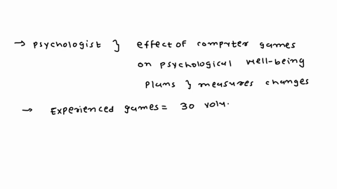 a-psychologist-studying-the-effect-of-computer-games-on-psychological-well-being-plans-to-measure-changes-in-individuals-score-on-a-test-that-measures-subjective-happiness-before-and-after-a-98776