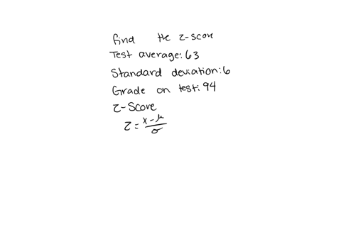 scores-on-a-history-test-have-average-of-63-with-standard-deviation-of-6-what-is-the-z-score-for-a-student-who-earned-a-94-on-the-test