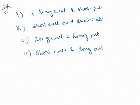 which-of-the-following-strategies-makes-a-profit-when-the-stock-price-declines-and-loses-money-when-the-stock-price-declines-a-long-call-and-short-put-b-short-call-and-short-call-c-long-call-98148