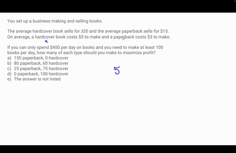 you-set-up-a-business-making-and-selling-books-the-average-hardcover-book-sells-for-20-and-the-average-paperback-sells-for-15-on-average-a-hardcover-book-costs-5-to-make-and-a-paperback-cost-74467
