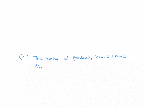 treasury-shares-represent-the-a-number-of-shares-that-are-currently-held-by-stockholders-b-number-of-shares-that-the-corporation-has-sold-c-number-of-previously-issued-shares-that-have-been-repurchase