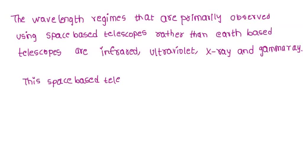 Which of the following wavelength regimes are primarily observed using Space based telescopes