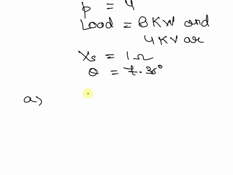 a-3-phase-10-kva-240-v-60-hz-4-poley-connected-synchronous-generator-is-supplying-a-load-of-8-kw-and-4-kvar-at-240-vthe-synchronous-reactance-is-10-ohm-and-the-armature-resistance-is-negligi-41966