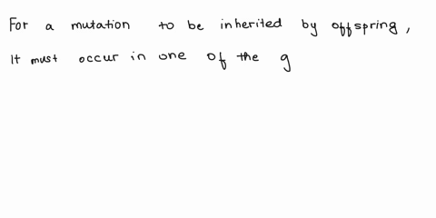 for-a-mutation-to-be-passed-on-to-your-offspring-it-must-occur-in-one-of-your-skin-cells-somatic-cells-red-blood-cells-germline-cells-47513