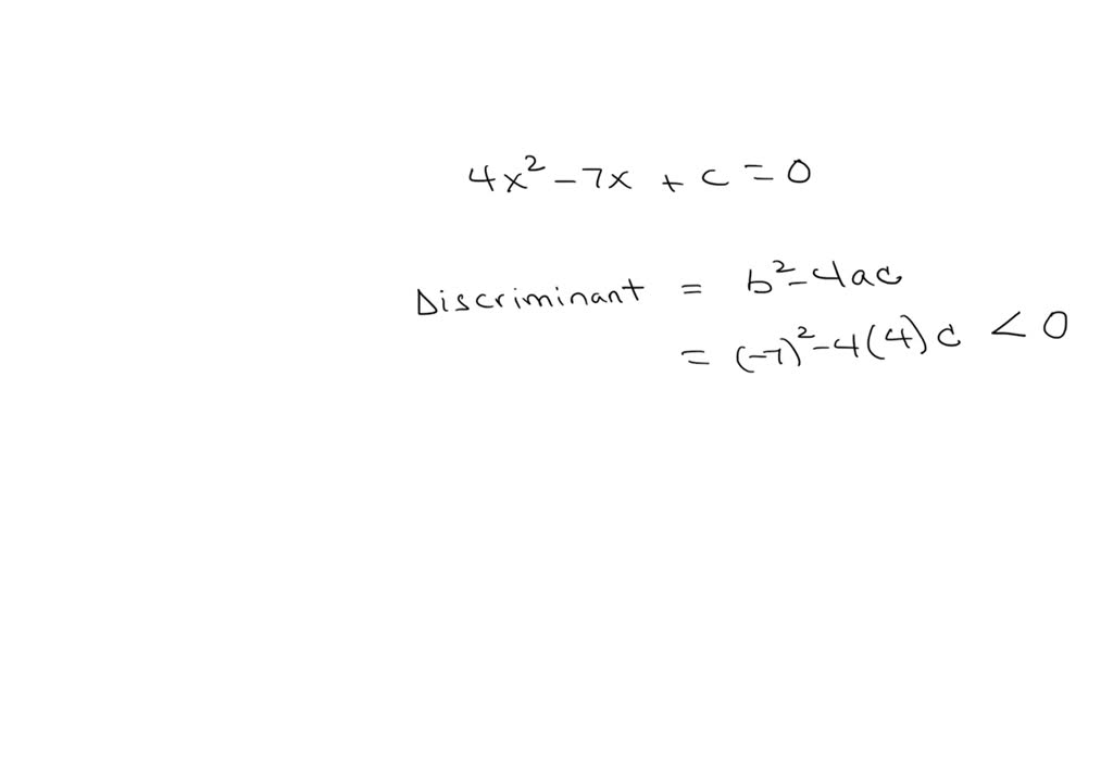 Solved Determine The Value S For C Such That 4x2−7x C 0 Will Have Two