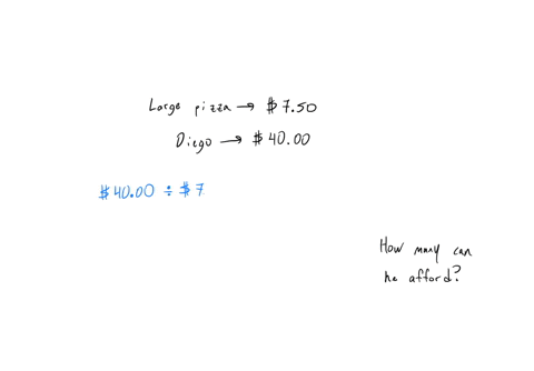 a-large-cheese-pizza-costs-750-diego-has-40-to-spend-on-pizzas-how-many-large-cheese-pizzas-can-he-afford-explain-or-show-your-reasoning-82784