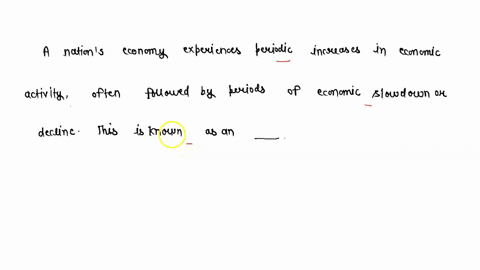a-nations-economy-experiences-periodic-increases-in-economic-activity-often-followed-by-periods-of-economic-slowdown-or-decline-this-is-known-as-_______-31197