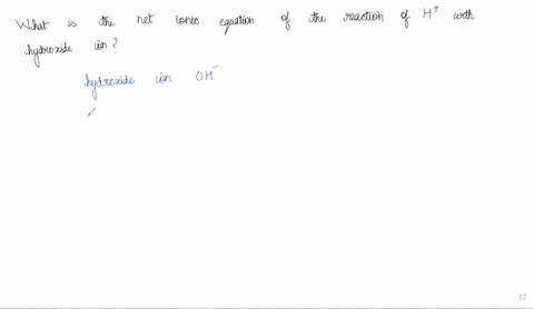 what-is-the-net-ionic-equation-of-the-reaction-of-h-with-hydroxide-ion-78831