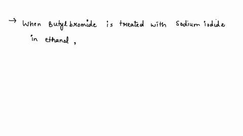 when-butyl-bromide-is-treated-with-sodium-iodide-in-ethanol-the-concentration-of-iodide-quickly-decreases-but-then-slowly-returns-to-its-original-concentration-identify-the-major-product-of-56432