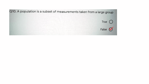 q10-a-population-is-a-subset-of-measurements-taken-from-a-large-group-true-false-81343
