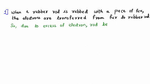 what-happens-when-a-rubber-rod-is-rubbed-with-a-piece-of-fur-giving-it-a-negative-charge-a-protons-are-removed-from-the-rod-b-electrons-are-added-to-the-fur-c-the-fur-is-left-neutral-d-the-r-02472