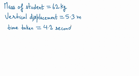 a-62kg-physics-student-ran-up-the-stairs-in-order-to-get-to-class-on-time-the-vertical-displacement-from-the-ground-to-the-top-of-the-stairs-was-53-meters-and-the-student-ascended-the-stairs-32576