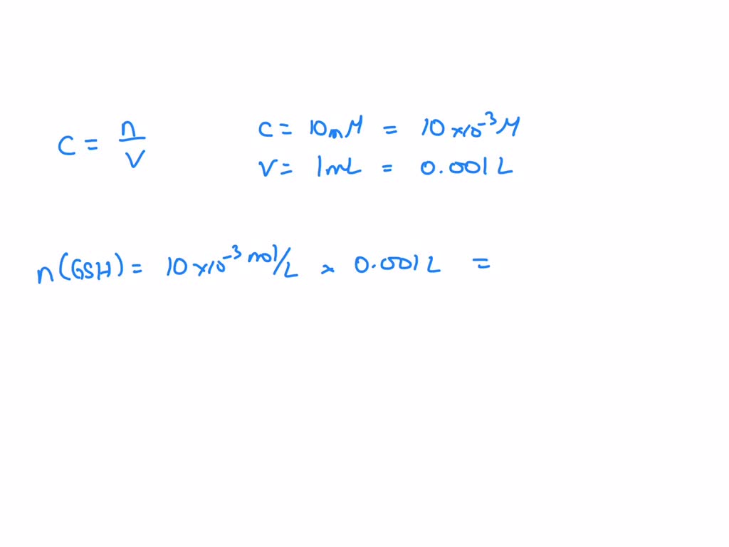 given the molecular weight of glutathione gsh is 30732 calculate how you  would make a 1 ml solution that has a concentration of 10 mm gsh 97846