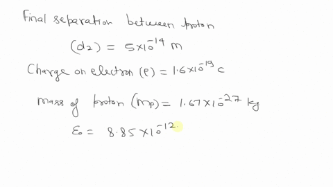 two-protons-are-released-from-rest-when-they-are-2-x-10-14-m-apart-find-their-speeds-when-they-are-5-x-10-14-mn-apart-e-16-x-10-19-c-mass-of-the-proton-167-10-27-kg-co-885-x-10-12-c2n-m2-18807