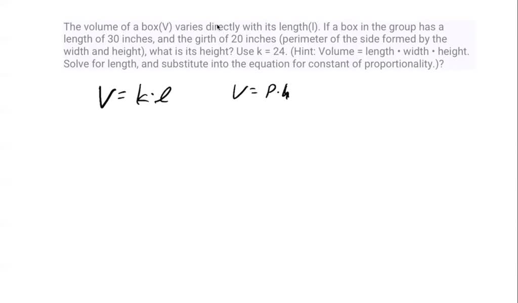 SOLVED: The volume of a box (V) varies directly with its length (l). If ...
