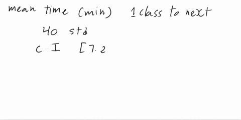 a-teacher-wants-to-estimate-the-mean-time-in-minutes-that-students-take-to-go-from-one-classroom-to-the-next-his-research-assistant-uses-the-sample-time-of-40-students-to-report-the-confiden-57326