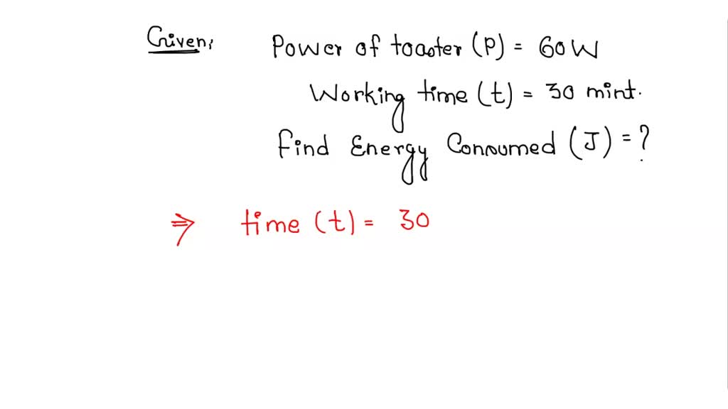 SOLVED Calculate the electrical energy consumed in Joules if a toaster