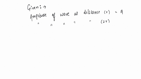 if-amplitude-of-waves-at-distance-r-from-a-point-source-is-a-the-amplitude-at-a-distance-2r-will-be-a-2a-b-a-c-a2-d-a4