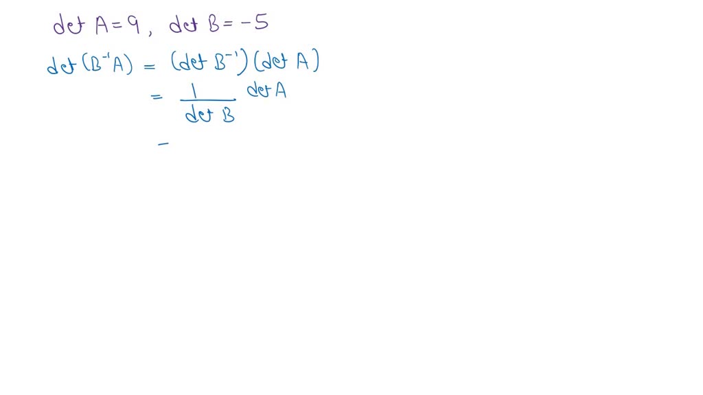 SOLVED: Assume That A And B Are N X N Matrices With Det(A) = 9 And Det ...