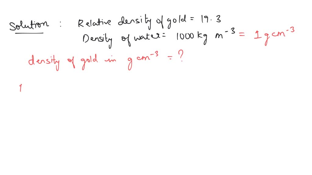 SOLVED Relative density of gold is 19.3. The density of water is
