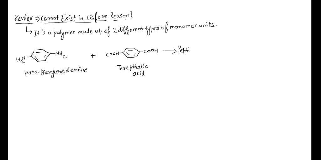 a) Why for Kevlar the Cis Conformation is impossible. Draw the