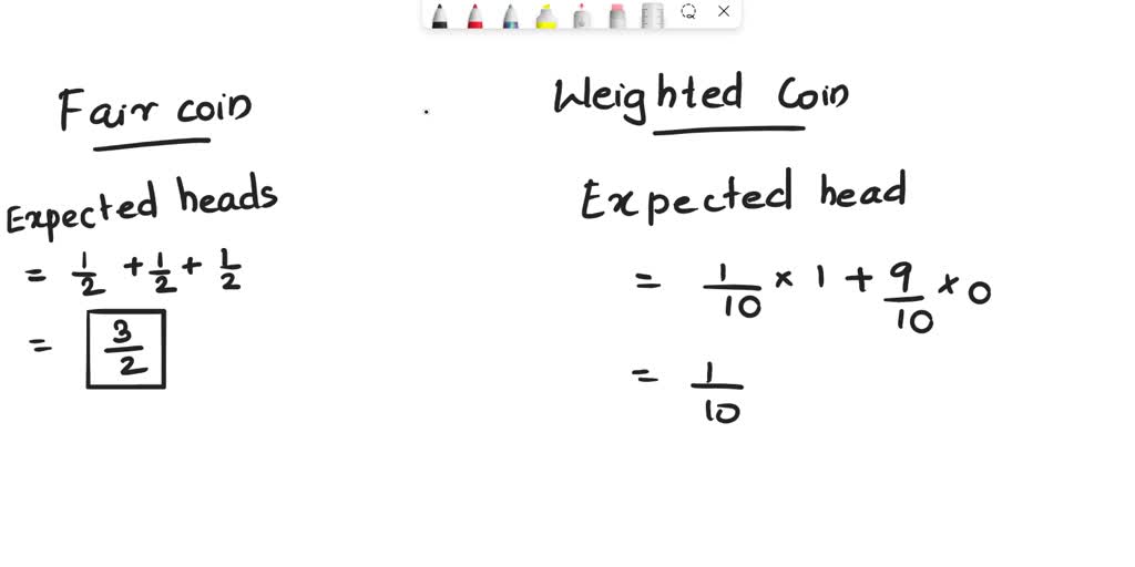 SOLVED: One coin is fair and one is weighted so that Pr[H]= 1/10. You ...