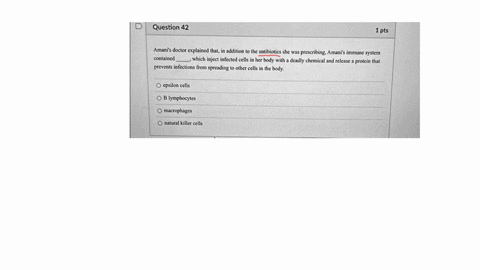 l-question-42-1pts-amanis-doctor-explained-that-in-addition-to-the-antibiotics-she-was-prescribing-amanis-immune-system-contained-which-inject-infected-cells-in-her-body-with-a-deadly-chemic-19987