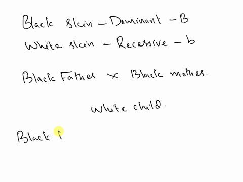 if-black-skin-is-a-dominant-trait-b-and-white-skin-is-a-recessive-trait-b-how-could-a-black-father-and-black-mother-sometimes-produce-a-white-child-12169