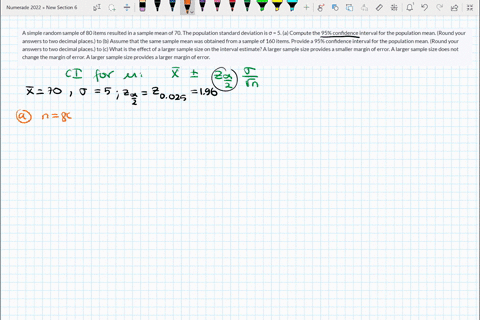 a-simple-random-sample-of-80-items-resulted-in-a-sample-mean-of-70-the-population-standard-deviation-is-5-a-compute-the-95-confidence-interval-for-the-population-mean-round-your-answers-to-t-46345