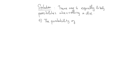 a-die-is-rolled-find-the-probability-of-the-given-event-write-each-probability-as-a-simplified-fraction-a-the-number-showing-is-a-5-the-probability-is-b-the-number-showing-is-an-even-number-the-probab