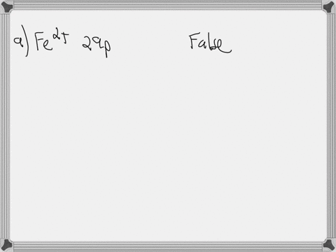 determine-whether-each-statement-is-true-or-false-if-false-correct-it-a-the-mathrmfe2-ion-contains-2-86514