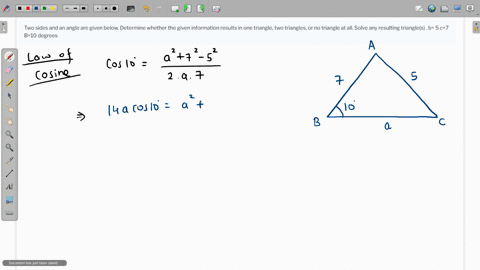 two-sides-and-an-angle-are-given-below-determine-whether-the-given-information-results-in-one-triangle-two-triangles-or-no-triangle-at-all-solve-any-resulting-triangles-b-5-c7-b10-degrees-14005