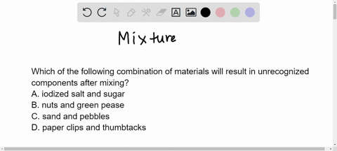 5-which-of-the-following-combination-of-materials-will-result-inunrecognized-components-after-mixinga-iodized-salt-and-sugarb-nuts-and-green-pease-c-sand-and-pebbles-d-paper-clips-and-thumbt-85013