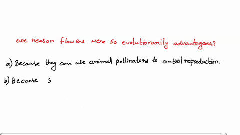 question-5-1-pts-what-is-one-reason-that-flowers-were-so-evolutionarily-advantageous-because-they-can-use-animal-pollinators-to-control-reproduction_-because-seeds-are-better-than-spores-bec-45742