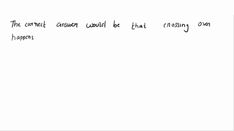 which-statements-describe-crossing-over-check-all-that-apply-crossing-over-occurs-during-prophase-ii-of-meiosis-crossing-over-combines-a-sperm-cell-with-an-egg-cell-crossing-over-happens-whe-88937