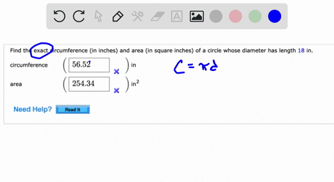 find-the-exact-circumference-in-inches-and-area-in-square-inches-of-a-circle-whose-diameter-has-length-18-in-circumference-5652-x-area-25434-in2-x-need-help-read-it-41514