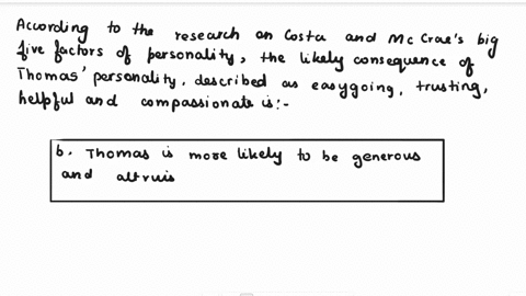 thomas-is-often-described-as-easy-going-trusting-helpful-and-compassionate-according-to-research-on-costa-and-mccraes-big-five-factors-of-personality-which-of-the-following-is-a-likely-conse-15364