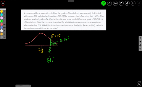 a-professor-at-local-university-noted-that-the-grades-of-her-students-were-normally-distributed-with-mean-of-78-and-standard-deviation-of-109-the-professor-has-informed-us-that-166-of-her-st-74222