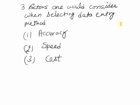 name-3-factors-one-would-consider-when-selecting-data-entry-method-and-give-a-reason-why-it-is-important-98508