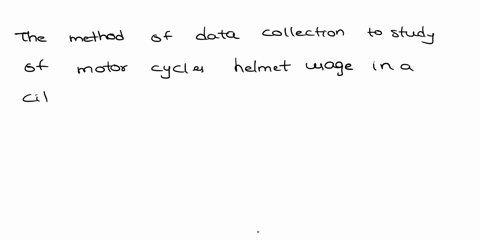 what-method-of-data-collection-would-you-use-for-a-study-of-motorcycle-helmet-usage-in-a-city-without-a-helmet-law-38672