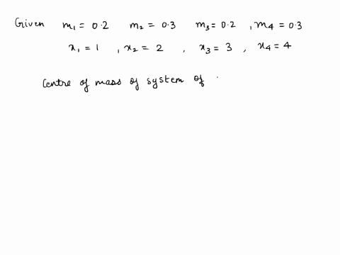 find-the-center-of-mass-of-the-given-system-of-point-masses-lying-on-the-x-axis-m1-02-m2-03-m3-02-m4-03-x1-1-x2-2-x3-3-x4-18743