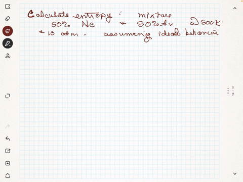 10-calculate-the-entropy-of-a-mixture-of-50-neon-and-50-argon-gases-at-500-k-and-10-atm-pressure-assuming-idea-behavior