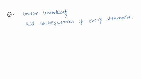 16-in-decision-making-under-uncertainty-point-decision-maker-knows-with-certainty-the-consequence-of-every-alternative-decision-maker-does-not-know-the-consequence-of-every-alternative-decis-55896
