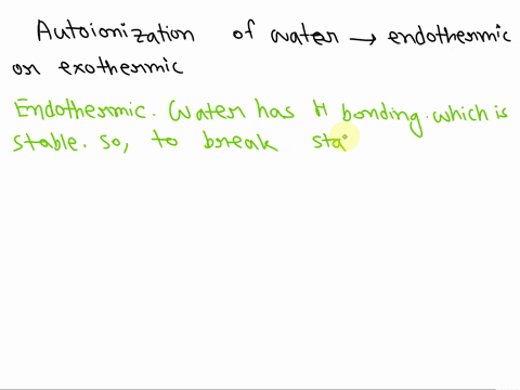 a-is-the-autoionization-of-water-exothermic-or-endothermic-b-calculate-the-h-and-oh-at-50c-see-chart-temperature-c-k-w-0-114-x-10-15-25-100-x-10-14-35-209-x-10-14-40-292-x-10-14-50-547-x-10-33085