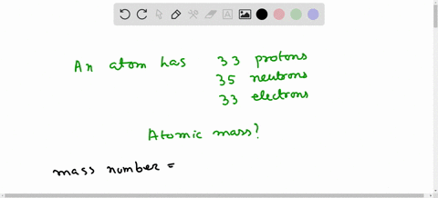 an-atom-contains-33-protons-35-neutrons-and-33-electrons-what-is-its-atomic-mass-15475