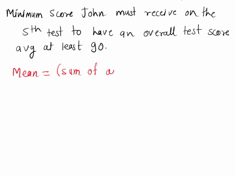 john-has-received-scores-of-85-88-87-and-95-on-her-algebra-tests-what-is-the-minimum-score-he-must-receive-on-the-fifth-test-to-have-an-overall-test-score-average-of-at-least-90-65469