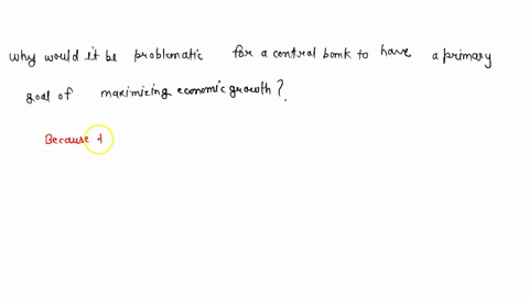 why-would-it-be-problematic-for-a-central-bank-to-have-a-primary-goal-of-maximizing-economic-growt-2-59423