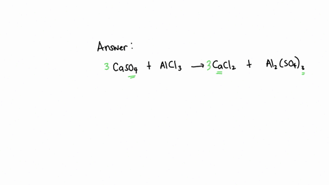 now-that-we-have-put-coefficients-of-3-in-front-of-caso4-and-cacl2-what-coefficient-should-go-in-front-of-alcl3-to-balance-both-the-cl-atoms-and-the-al-atoms-3caso4alcl33cacl2al2so43