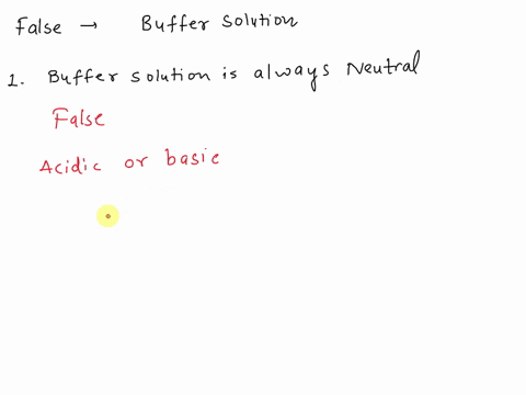 which-statement-about-buffer-solutions-is-false-1-a-buffer-solution-is-always-neutral-or-2-when-a-strong-base-is-added-to-a-buffer-solution-it-is-removed-by-reacting-with-the-weak-acid-prese-30771