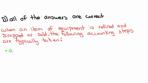 question-23-1-point-3-if-an-item-of-equipment-is-retired-and-scrapped-or-sold-how-should-the-retirement-be-accounted-for-a-the-asset-account-is-removed-from-the-books-b-the-accumulated-depreciation-ac